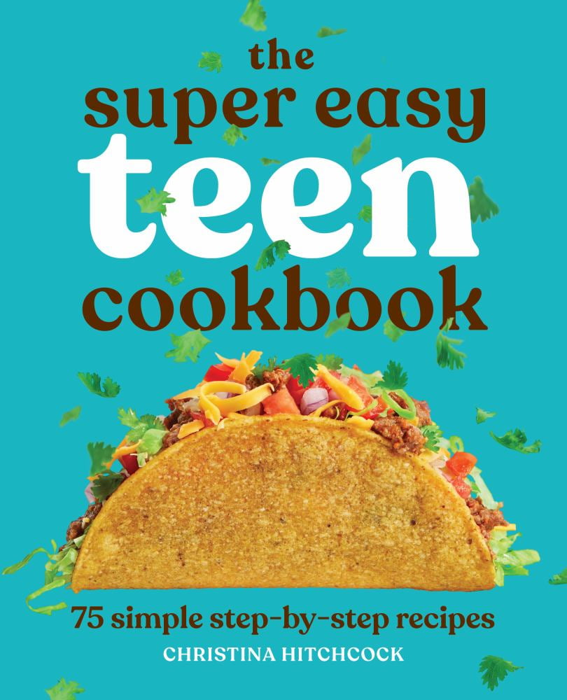 Christina Hitchcock: The Super Easy Teen Cookbook: 75 Simple Step-By-Step Recipes (Paperback)
